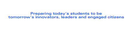 Preparing today's students to be tomorrow's innovators, leaders and engaged citizens